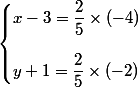 \begin{cases}x-3=\dfrac{2}{5}\times (-4)\\[0.5cm]y+1=\dfrac{2}{5}\times (-2)\\\end{cases}